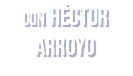 con HÉCTOR
ARROYO