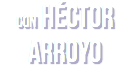 con HÉCTOR
ARROYO